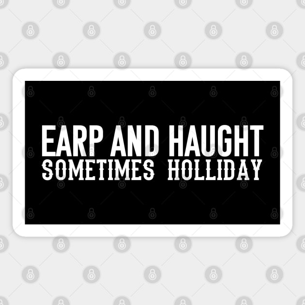 Earp and Haught sometimes Holliday (White) Magnet by Queerdelion